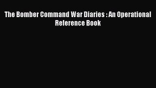 The Bomber Command War Diaries : An Operational Reference Book [Read] Online