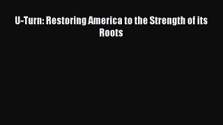 U-Turn: Restoring America to the Strength of its Roots [Read] Online