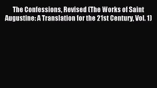 The Confessions Revised (The Works of Saint Augustine: A Translation for the 21st Century Vol.