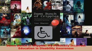 Read  Damn Bunch of Cripples My Politically Incorrect Education in Disability Awareness EBooks Online