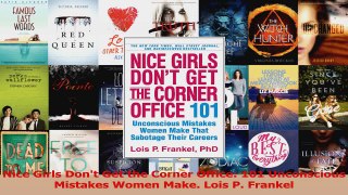PDF Download  Nice Girls Dont Get the Corner Office 101 Unconscious Mistakes Women Make Lois P Download Online