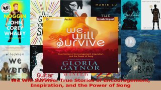 PDF Download  We Will Survive True Stories of Encouragement Inspiration and the Power of Song Read Full Ebook