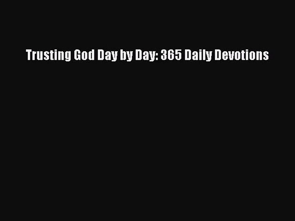 Trusting God Day by Day: 365 Daily Devotions [Read] Online
