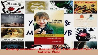 Download  Raising sebastien Realising the Potential of Your Autistic Child EBooks Online