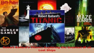 Read  Robert Ballards Titanic Exploring the Greatest of all Lost Ships EBooks Online