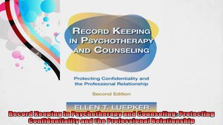 Record Keeping in Psychotherapy and Counseling Protecting Confidentiality and the