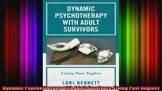 Dynamic Psychotherapy with Adult Survivors Living Past Neglect