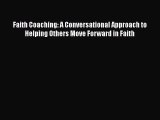 Faith Coaching: A Conversational Approach to Helping Others Move Forward in Faith [Read] Full