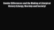 Gender Differences and the Making of Liturgical History (Liturgy Worship and Society) [Read]