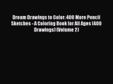 Dream Drawings to Color: 400 More Pencil Sketches - A Coloring Book for All Ages (400 Drawings)