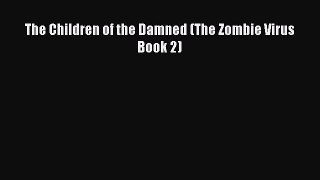 The Children of the Damned (The Zombie Virus Book 2) [Download] Online
