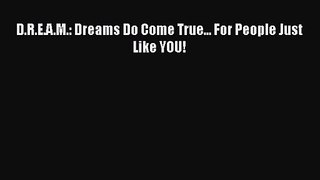 D.R.E.A.M.: Dreams Do Come True... For People Just Like YOU! [Download] Online