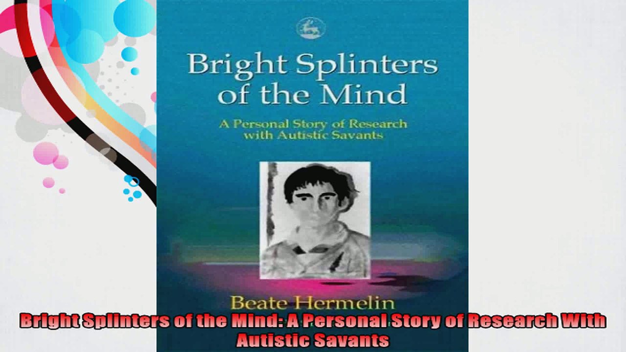 Bright Splinters of the Mind A Personal Story of Research With Autistic Savants