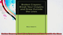 Broken Crayons Break Your Crayons and Draw Outside the Lines