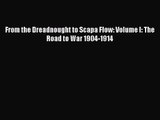 From the Dreadnought to Scapa Flow: Volume I: The Road to War 1904-1914 [Download] Online