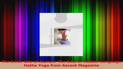 PDF Download  The Inner Life of Asanas The Best of Hidden Language Hatha Yoga from Ascent Magazine Download Full Ebook