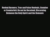 Revival Answers True and False Revivals Genuine or Counterfeit: Do not be Deceived Discerning