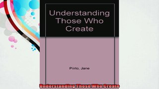 Understanding Those Who Create