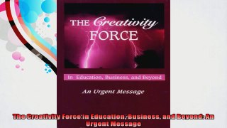 The Creativity Force in Education Business and Beyond An Urgent Message