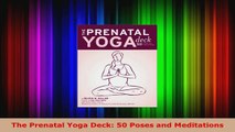 Read  The Prenatal Yoga Deck 50 Poses and Meditations Ebook Free