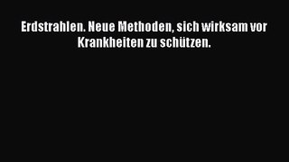 [Read] Erdstrahlen. Neue Methoden sich wirksam vor Krankheiten zu schützen. Online