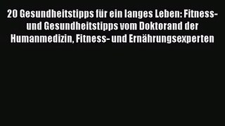 [PDF] 20 Gesundheitstipps für ein langes Leben: Fitness- und Gesundheitstipps vom Doktorand