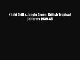 Khaki Drill & Jungle Green: British Tropical Uniforms 1939-45 [Download] Online