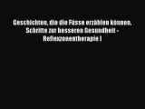 [Read] Geschichten die die Füsse erzählen können. Schritte zur besseren Gesundheit - Reflexzonentherapie