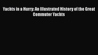 Yachts in a Hurry: An Illustrated History of the Great Commuter Yachts [PDF Download] Full