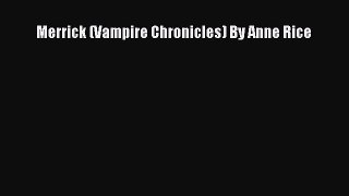 Merrick (Vampire Chronicles) By Anne Rice [Read] Full Ebook