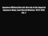 Japanese Military Aircraft: Aircraft of the Imperial Japanese Navy Land-Based Aviation 1929-1945