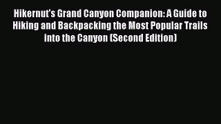 Hikernut's Grand Canyon Companion: A Guide to Hiking and Backpacking the Most Popular Trails