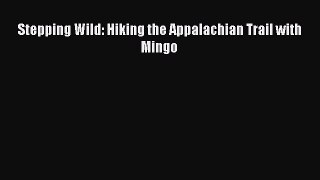 Stepping Wild: Hiking the Appalachian Trail with Mingo [Read] Full Ebook