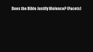 Does the Bible Justify Violence? (Facets) [Read] Online
