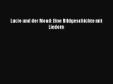 Lucie und der Mond: Eine Bildgeschichte mit Liedern PDF Download kostenlos