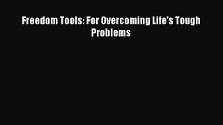 Freedom Tools: For Overcoming Life's Tough Problems [Read] Full Ebook