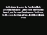 Self Esteem: Discover the Fool-Proof Fully Actionable Solution - Confidence Motivational Growth