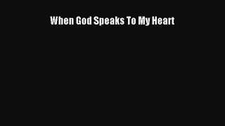 When God Speaks To My Heart [Read] Full Ebook