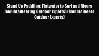 Stand Up Paddling: Flatwater to Surf and Rivers (Mountaineering Outdoor Experts) (Mountaineers