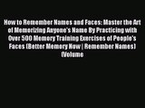 How to Remember Names and Faces: Master the Art of Memorizing Anyone's Name By Practicing with