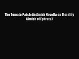 The Tomato Patch: An Amish Novella on Morality (Amish of Ephrata) [Read] Online