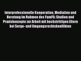 Interprofessionelle Kooperation Mediation und Beratung im Rahmen des FamFG: Studien und Praxiskonzepte