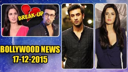 Ranbir Kapoor & Katrina Kaif's SHOCKING BREAK UP? | 17th DEC 2015