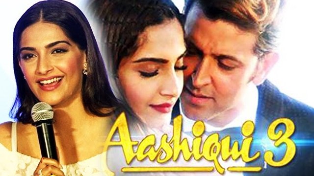 Sonam Kapoor Opens On AASHIQUI 3 With Hrithik Roshan