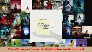 Read  The Victory of Love A Meditation on Romans 8 PDF Online