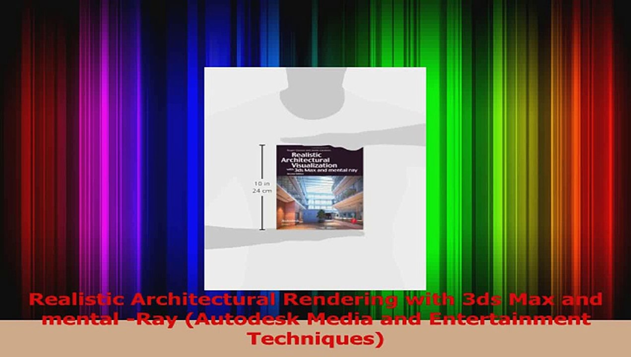 Realistic Architectural Rendering with 3ds Max and mental Ray Autodesk Media and PDF