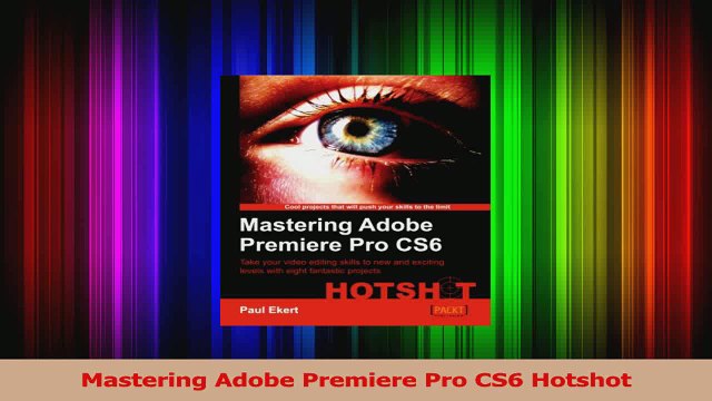 Mastering Adobe Premiere Pro CS6 Hotshot PDF