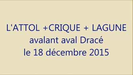 L'ATOLL + CRIQUE + LAGUNE avalant aval Dracé le 18 décembre 2015