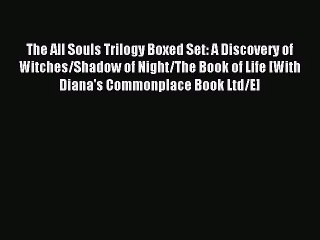 The All Souls Trilogy Boxed Set: A Discovery of Witches/Shadow of Night/The Book of Life [With