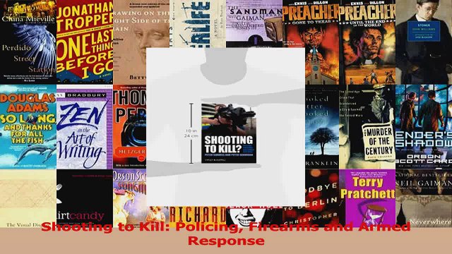Shooting to Kill Policing Firearms and Armed Response Read Online